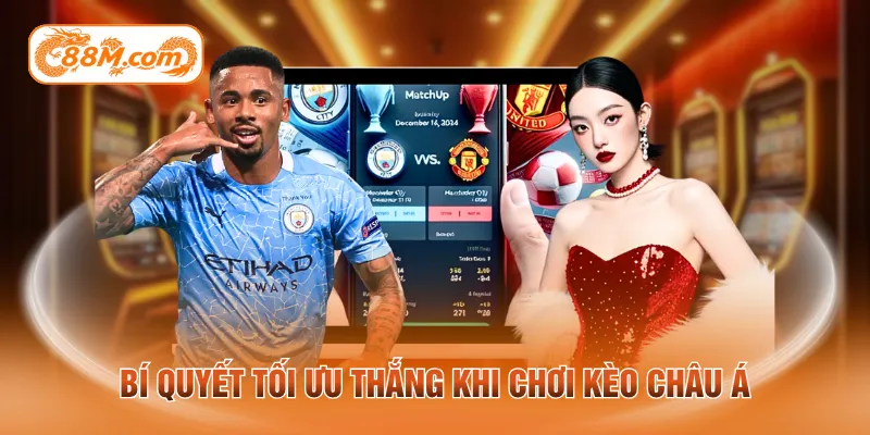 Bí quyết tối ưu thắng khi chơi kèo châu Á