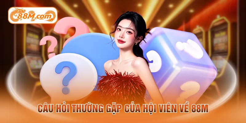 Câu hỏi thường gặp của hội viên về 88M