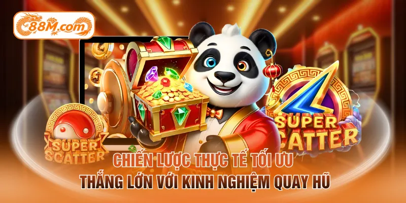 Chiến lược thực tế tối ưu thắng lớn với kinh nghiệm quay hũ
