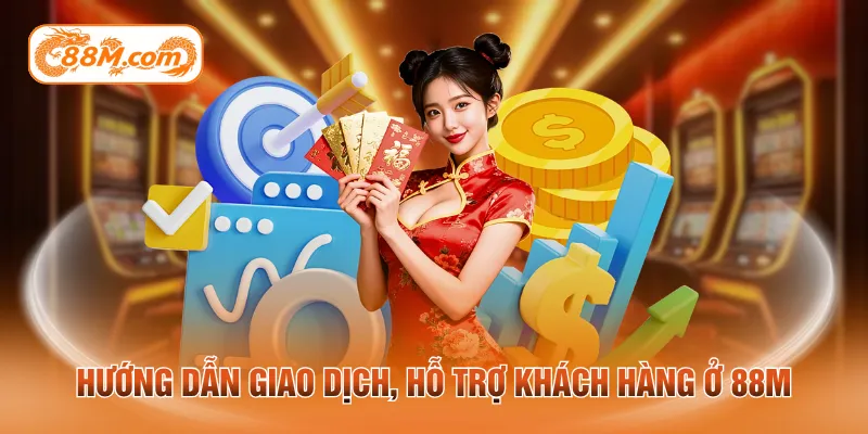 Hướng dẫn giao dịch, hỗ trợ khách hàng ở 88M