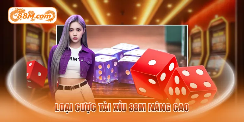 Loại cược tài xỉu 88M nâng cao
