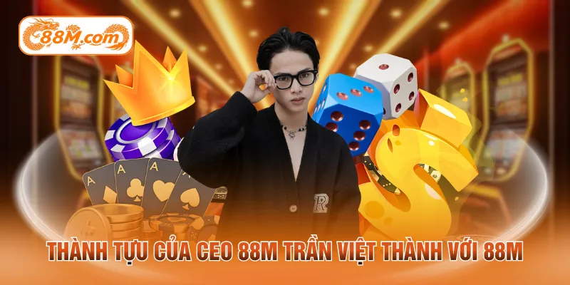 Thành tựu của CEO 88M Trần Việt Thành