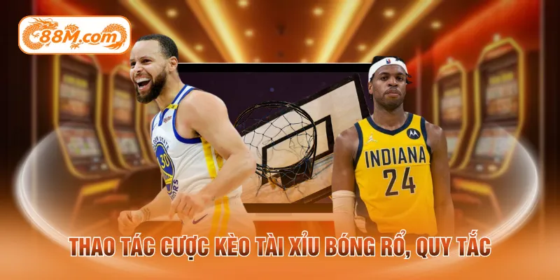 Thao tác cược kèo tài xỉu bóng rổ quy tắc